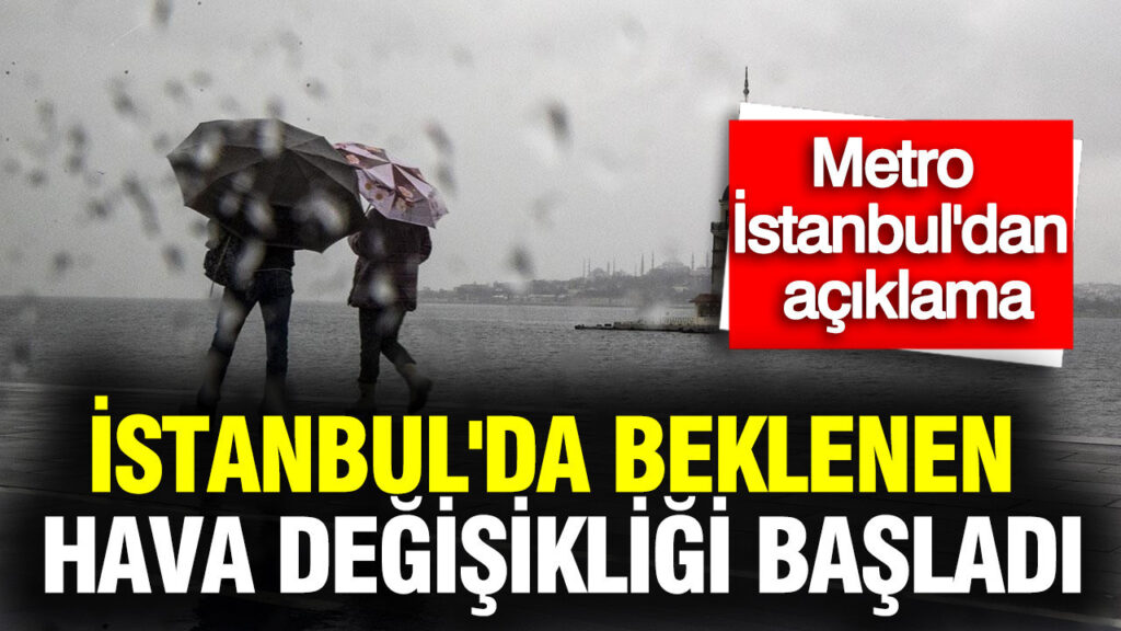 istanbulda-beklenen-hava-degisikligi-basladi-metrodan-aciklama-geldi-HVCtbCRl